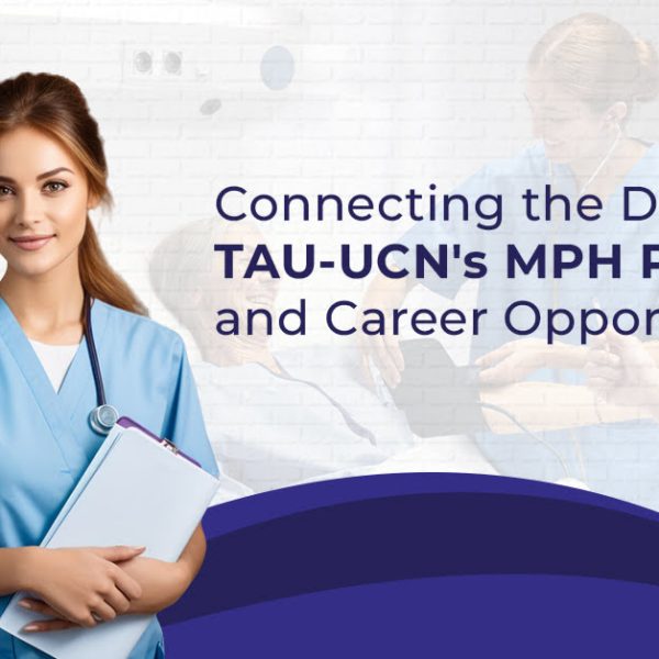 Connecting the Dots TAU-UCN's MPH Program and Career Opportunities 