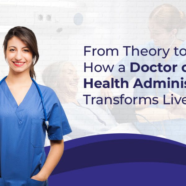 Theory to Practice How a Doctor of Public Health Administration Transforms Lives