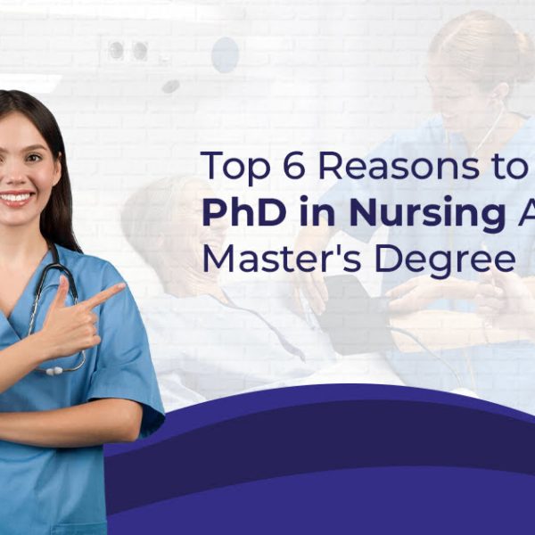 Top 6 Reasons to Consider a PhD in Nursing After Your Master’s Degree